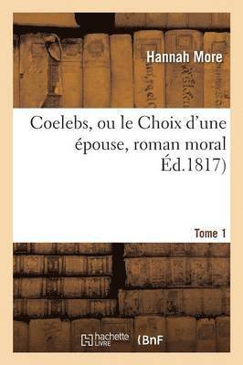 bokomslag Coelebs, Ou Le Choix d'Une pouse, Roman Moral Tome 1