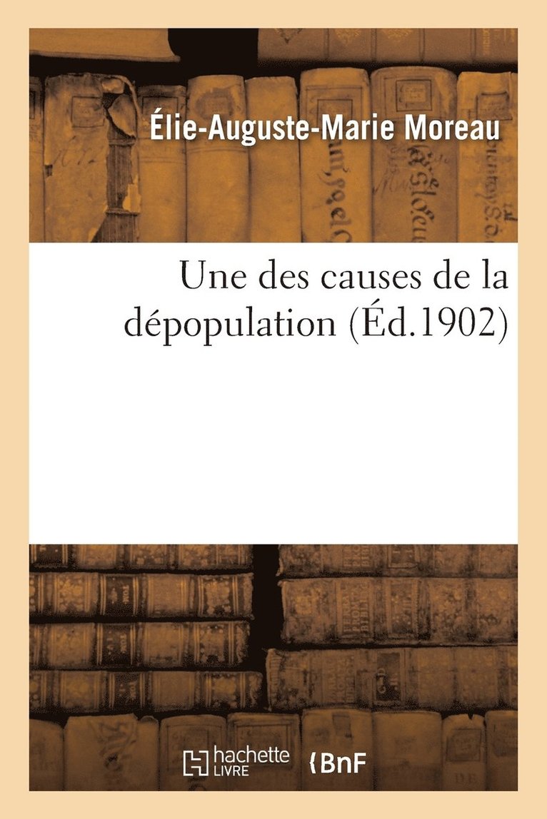 Élie-Auguste-Marie Moreau, MOREAU-E-A-M - Une Des Causes de la Dépopulation, Häftad