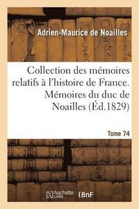 bokomslag Collection Des Mmoires Relatifs  l'Histoire de France, Mmoires Du Duc de Noailles Tome 74