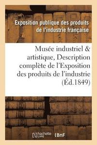 bokomslag Musee Industriel Et Artistique, Ou Description Complete de l'Exposition Des Produits de l'Industrie