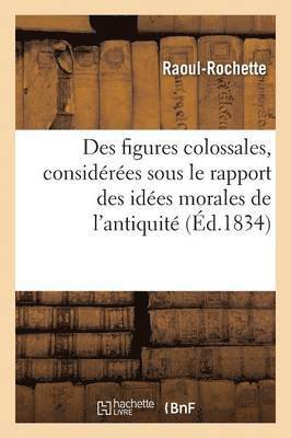 Raoul-Rochette - Des Figures Colossales, Considérées Principalement Sous Le Rapport Des Idées Morales de l'Antiquité, Häftad