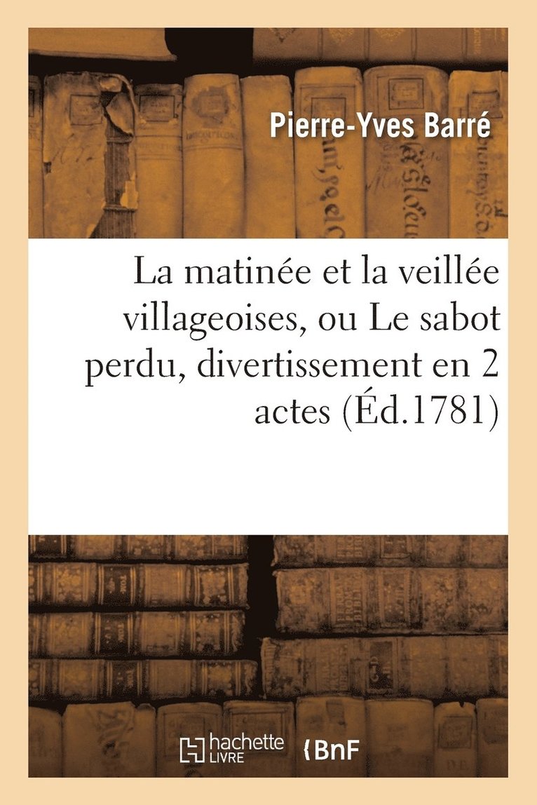 La Matine Et La Veille Villageoises, Ou Le Sabot Perdu, Divertissement En 2 Actes, En Vaudevilles 1