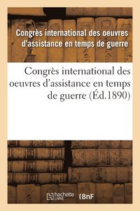 bokomslag Congrès International Des Oeuvres d'Assistance En Temps de Guerre: Tenu À Paris, 1889