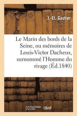 bokomslag Le Marin Des Bords de la Seine, Ou Mémoires de Louis-Victor Dacheux, Surnommé l'Homme Du Rivage