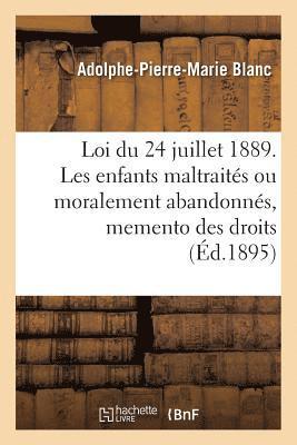 Loi Du 24 Juillet 1889. Les Enfants Maltraites Ou Moralement Abandonnes 1