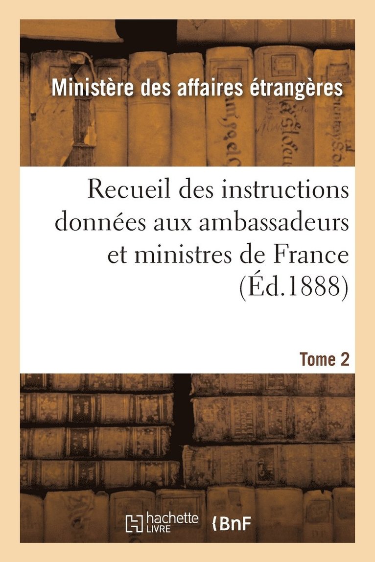 Recueil Des Instructions Donnees Aux Ambassadeurs Et Ministres de France Tome 2 1