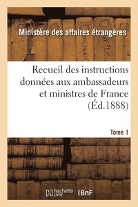 bokomslag Recueil Des Instructions Donnees Aux Ambassadeurs Et Ministres de France Tome 1