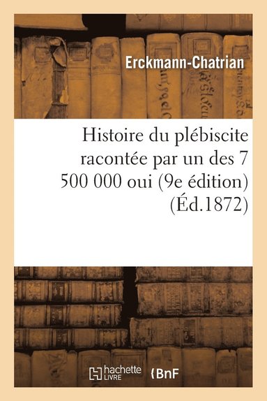 bokomslag Histoire Du Plbiscite Raconte Par Un Des 7 500 000 Oui 9e dition