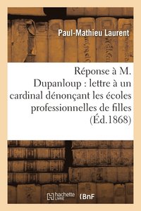 bokomslag Rponse  M. Dupanloup Sur Sa Lettre  Un Cardinal Dnonant Les coles Professionnelles de Filles
