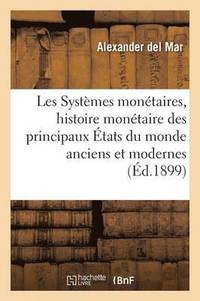 bokomslag Les Systemes Monetaires, Histoire Monetaire Des Principaux Etats Du Monde Anciens Et Modernes