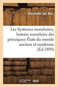 bokomslag Les Systèmes Monétaires, Histoire Monétaire Des Principaux États Du Monde Anciens Et Modernes