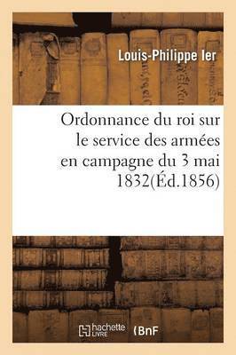 bokomslag Ordonnance Du Roi Sur Le Service Des Armes En Campagne Du 3 Mai 1832