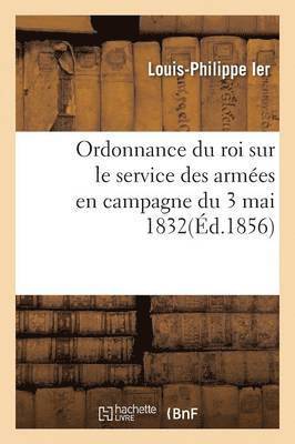 Ordonnance Du Roi Sur Le Service Des Armées En Campagne Du 3 Mai 1832