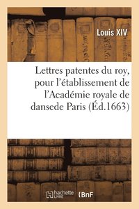 bokomslag Lettres Patentes Du Roy, Pour l'Établissement de l'Académie Royale de Danse En La Ville de Paris