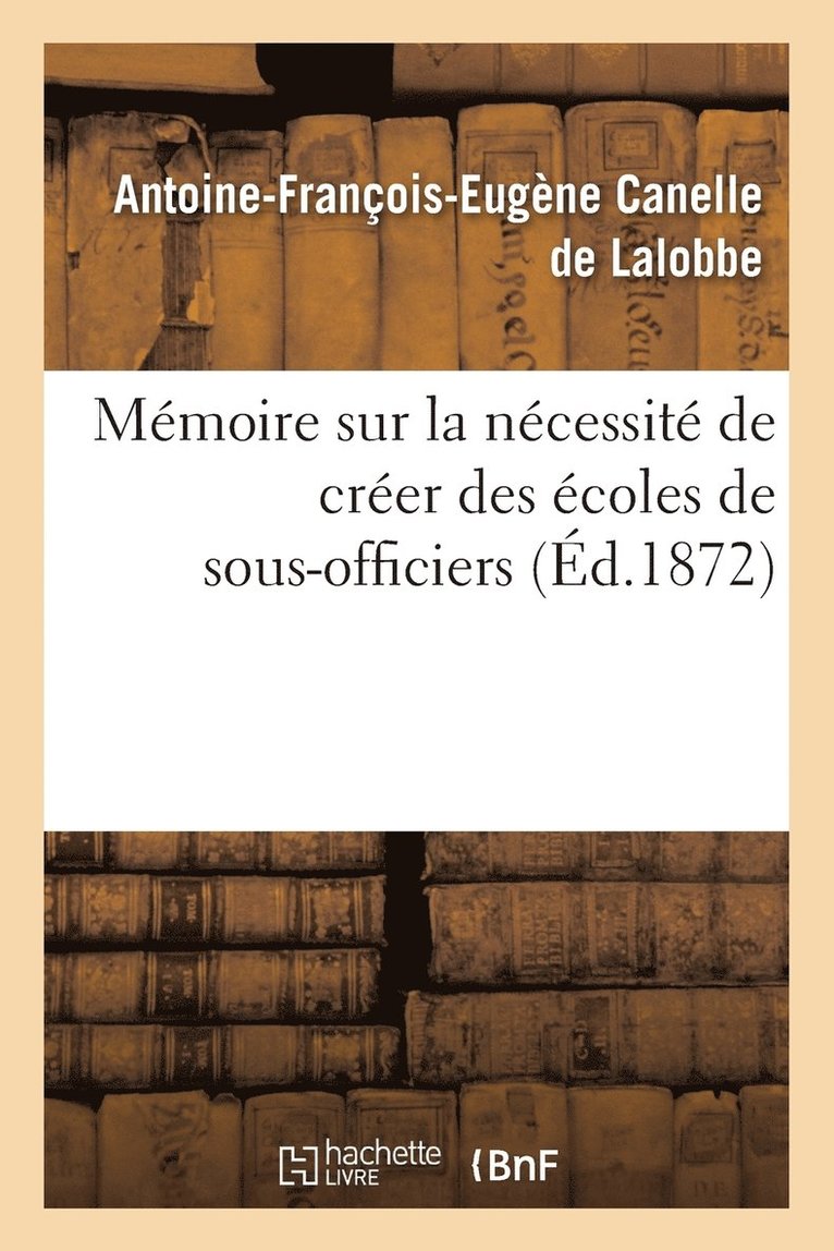 Memoire Sur La Necessite de Creer Des Ecoles de Sous-Officiers 1