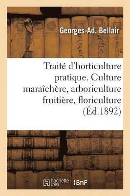 Trait d'Horticulture Pratique. Culture Marachre, Arboriculture Fruitire, Floriculture 1
