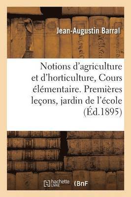 Jean-Augustin Barral, BARRAL-J-A - Notions d'Agriculture Et d'Horticulture Cours Élémentaire, 1ère Leçons Dans Le Jardin de l'École, Häftad