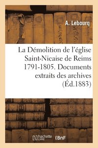 bokomslag La Demolition de l'Eglise Saint-Nicaise de Reims 1791-1805, Archives de Reims Et de Chalons