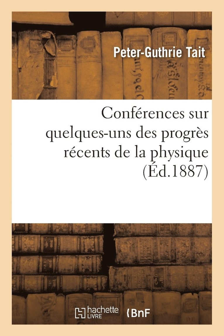 Peter-Guthrie Tait, TAIT-P-G, Tait-P-G - Conférences Sur Quelques-Uns Des Progrès Récents de la Physique, Häftad