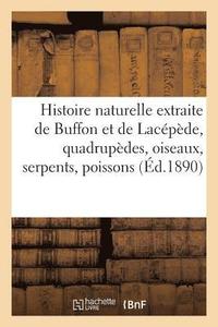 bokomslag Histoire Naturelle Extraite de Buffon Et de Lacepede Quadrupedes, Oiseaux, Serpents, Poissons