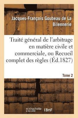 bokomslag Traité Général de l'Arbitrage En Matière Civile Et Commerciale, Ou Recueil Complet Des Règles Tome 2