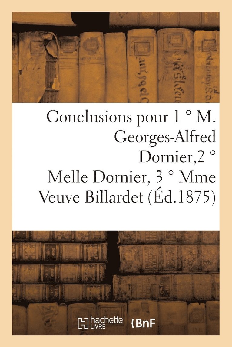 Conclusions Pour 1  M. Georges-Alfred Dornier, 2  Melle Dornier, 3  Mme Veuve Billardet 1