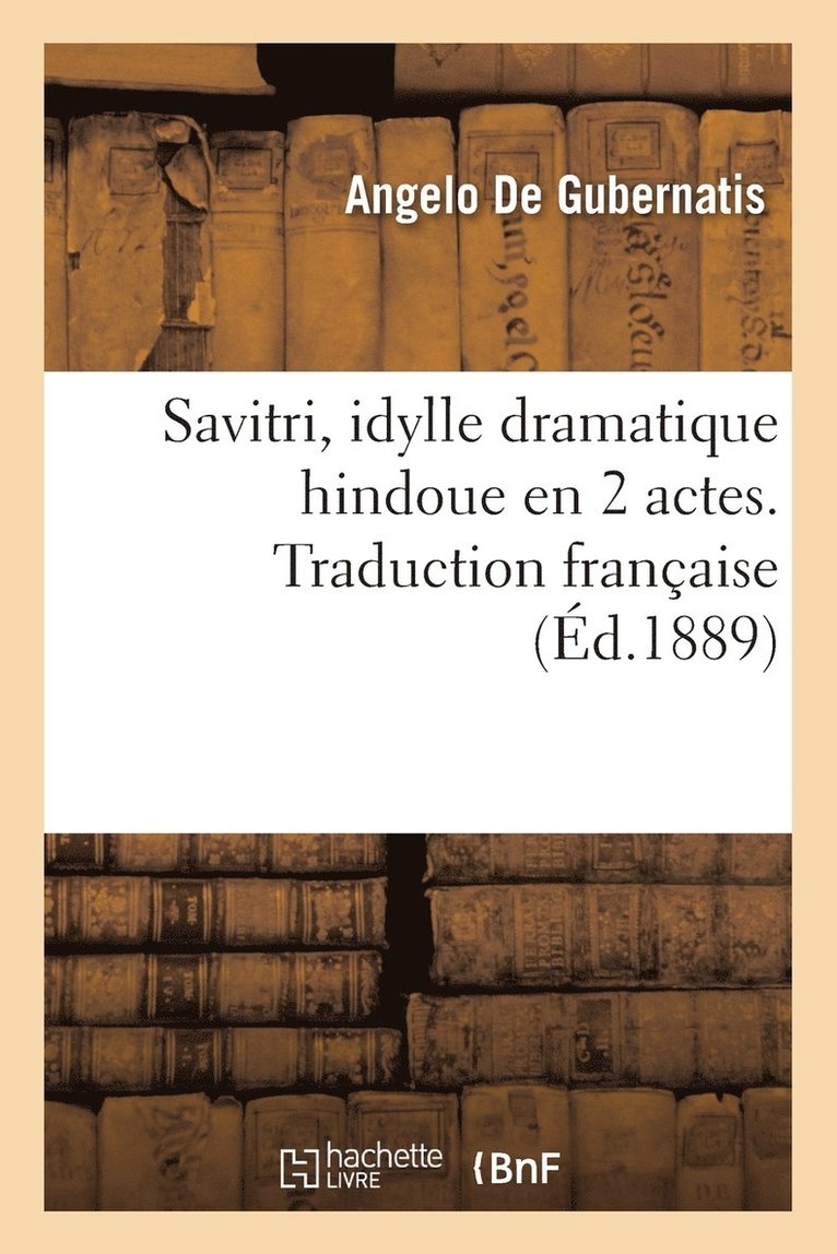 Savitri, Idylle Dramatique Hindoue En 2 Actes. Traduction Franaise 1