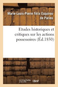 bokomslag Etudes Historiques Et Critiques Sur Les Actions Possessoires