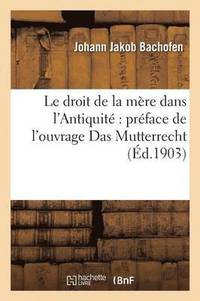 bokomslag Le Droit de la Mre Dans l'Antiquit Prface de l'Ouvrage Das Mutterrecht