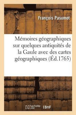 bokomslag Mémoires Géographiques Sur Quelques Antiquités de la Gaule, Avec Des Cartes Géographiques