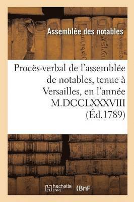Procès-Verbal de l'Assemblée de Notables, Tenue À Versailles, En l'Année M.DCCLXXXVIII