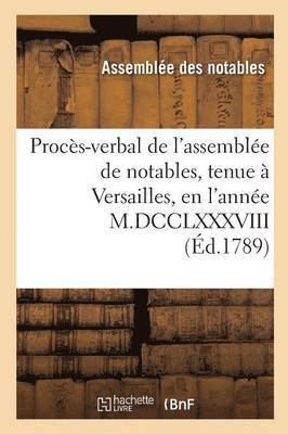 Proces-Verbal de l'Assemblee de Notables, Tenue A Versailles, En l'Annee M.DCCLXXXVIII 1