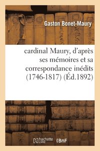 bokomslag Cardinal Maury, d'Aprs Ses Mmoires Et Sa Correspondance Indits 1746-1817