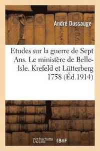 bokomslag Etudes Sur La Guerre de Sept Ans. Le Ministere de Belle-Isle. I. Krefeld Et Lutterberg 1758