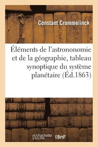 bokomslag Premiers Elements, Astrononomie Et Geographie, Avec Tableau Synoptique Du Systeme Planetaire
