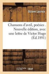 bokomslag Chansons d'Avril, Poésies . Nouvelle Édition, Avec Une Lettre de Victor Hugo