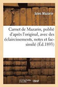 bokomslag Carnet de Mazarin, Publi d'Aprs l'Original, Avec Des claircissements, Notes Et Fac-Simil