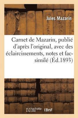 Jules Mazarin - Carnet de Mazarin, Publié d'Après l'Original, Avec Des Éclaircissements, Notes Et Fac-Similé, Häftad