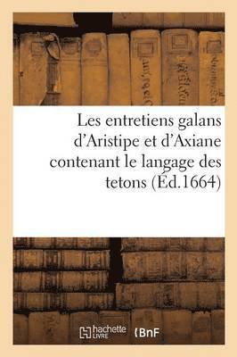 Les Entretiens Galans d'Aristipe Et d'Axiane Contenant Le Langage Des Tetons 1