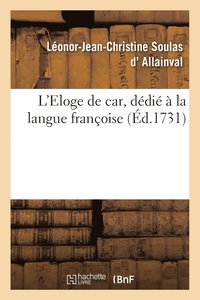 bokomslag L'Eloge de Car, Dedie A La Langue Francoise