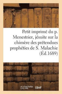 bokomslag Petit Imprim Du P. Menestrier, Jsuite Sur La Chimre Des Prtendues Prophties de S. Malachie