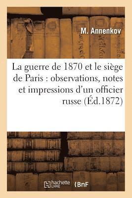 bokomslag La Guerre de 1870 Et Le Siege de Paris: Observations, Notes Et Impressions d'Un Officier Russe