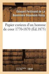 bokomslag Papier Curieux d'Un Homme de Cour 1770-1870