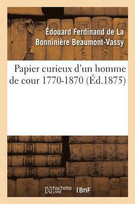 Papier Curieux d'Un Homme de Cour 1770-1870