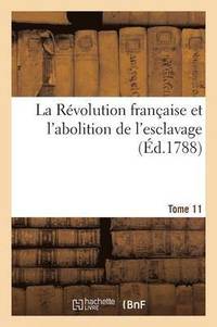 bokomslag La Révolution Française Et l'Abolition de l'Esclavage Tome 11