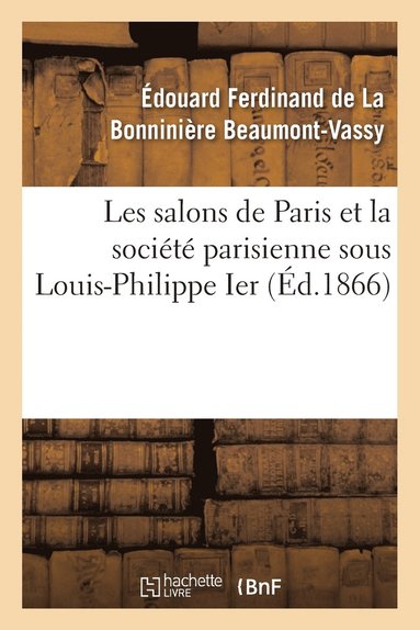 bokomslag Les Salons de Paris Et La Socit Parisienne Sous Louis-Philippe Ier