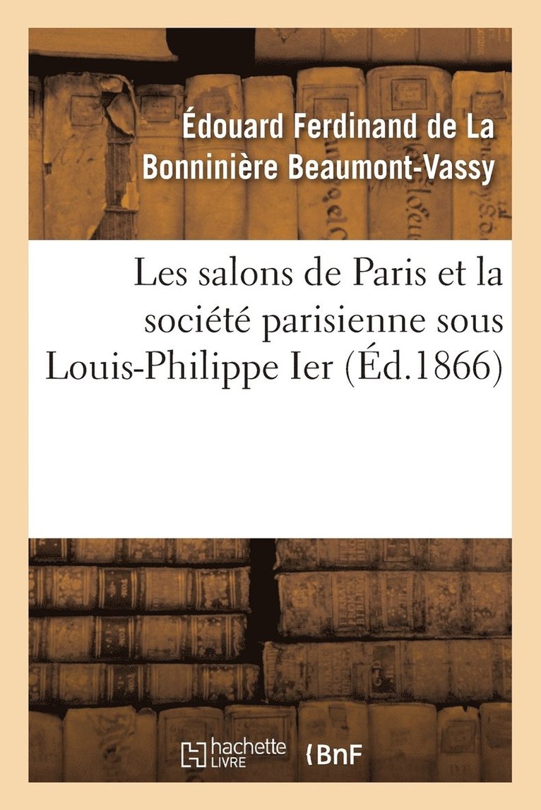 Les Salons de Paris Et La Socit Parisienne Sous Louis-Philippe Ier 1