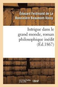 bokomslag Intrigue Dans Le Grand Monde, Roman Philosophique Indit