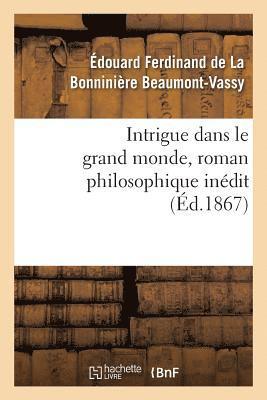 Intrigue Dans Le Grand Monde, Roman Philosophique Indit 1