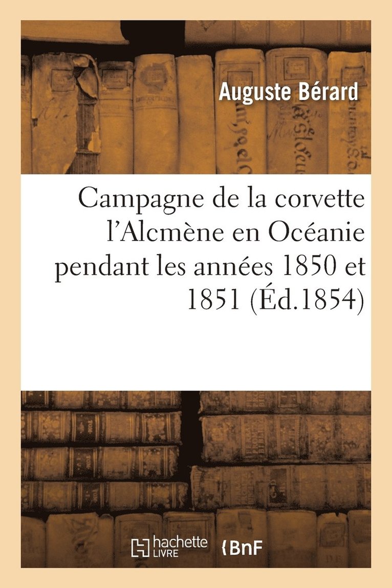 Campagne de la Corvette l'Alcmne En Ocanie Pendant Les Annes 1850 Et 1851 1